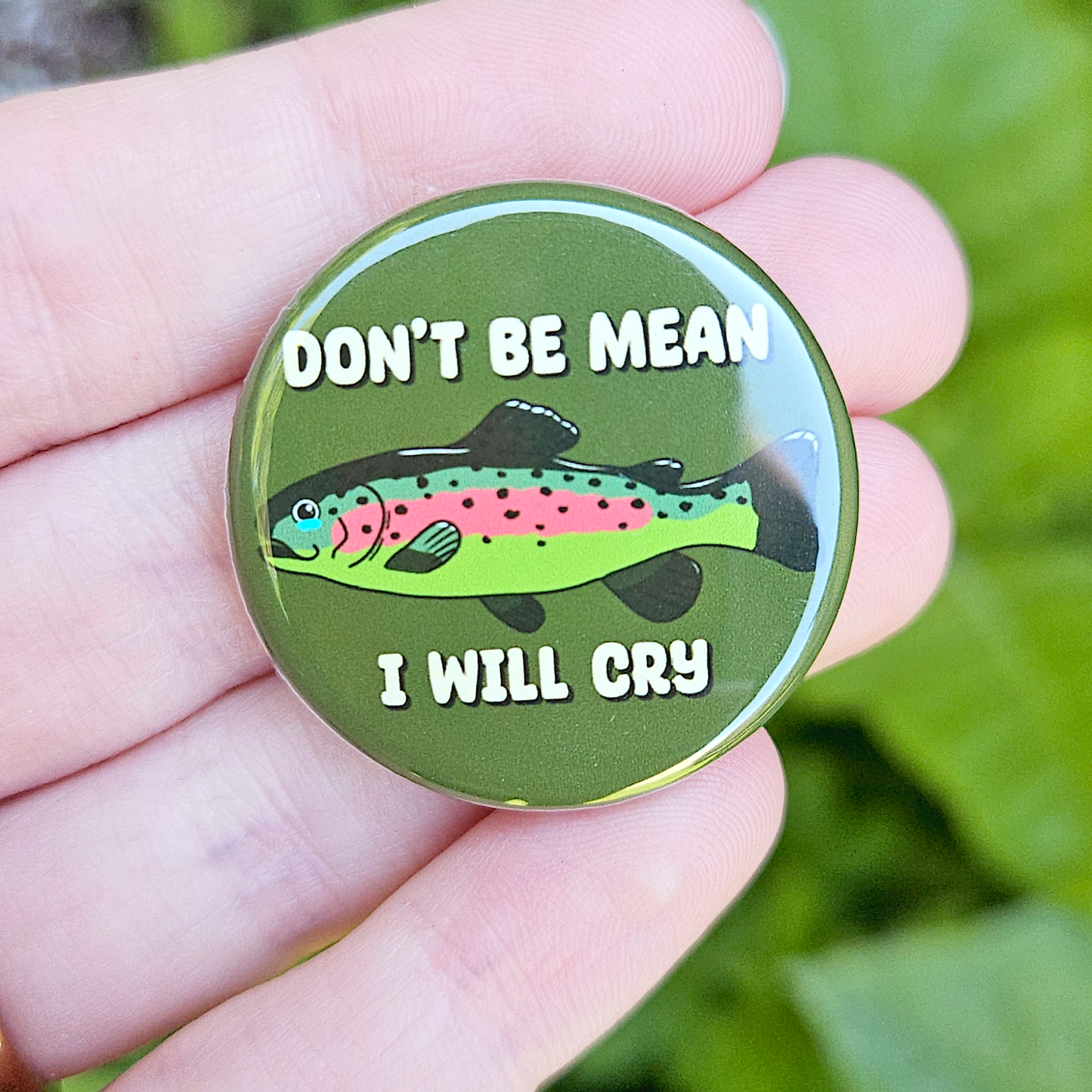 Don't Be Mean I will cry Rainbow Trout 1.25" Button