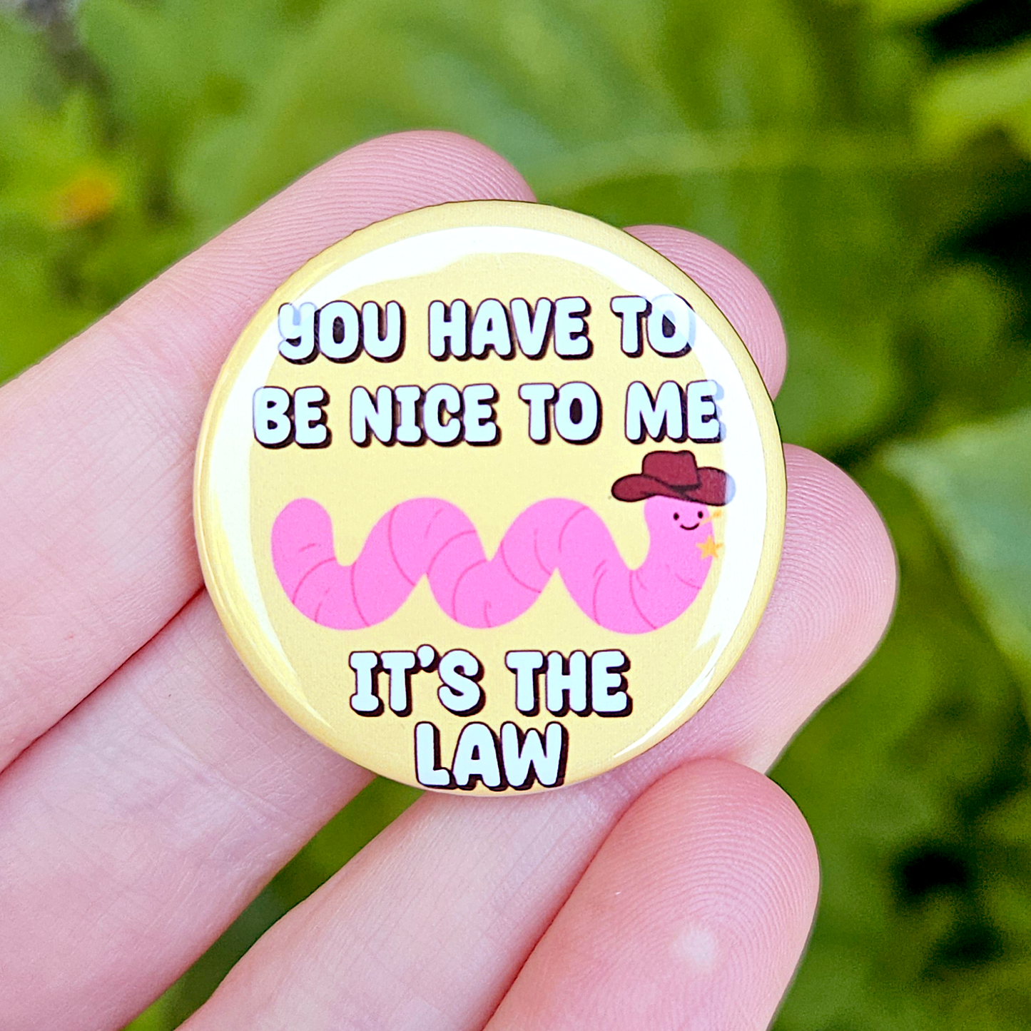 You have to be nice to me, it's the law Cowboy Worm 1.25" Button