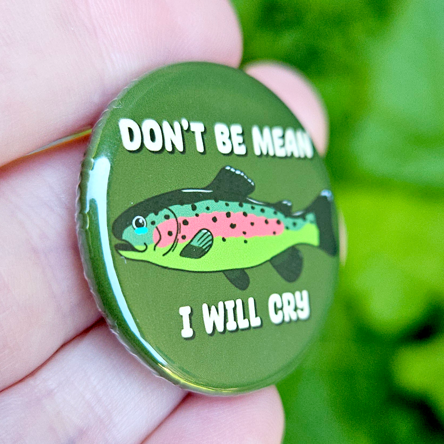 Don't Be Mean I will cry Rainbow Trout 1.25" Button