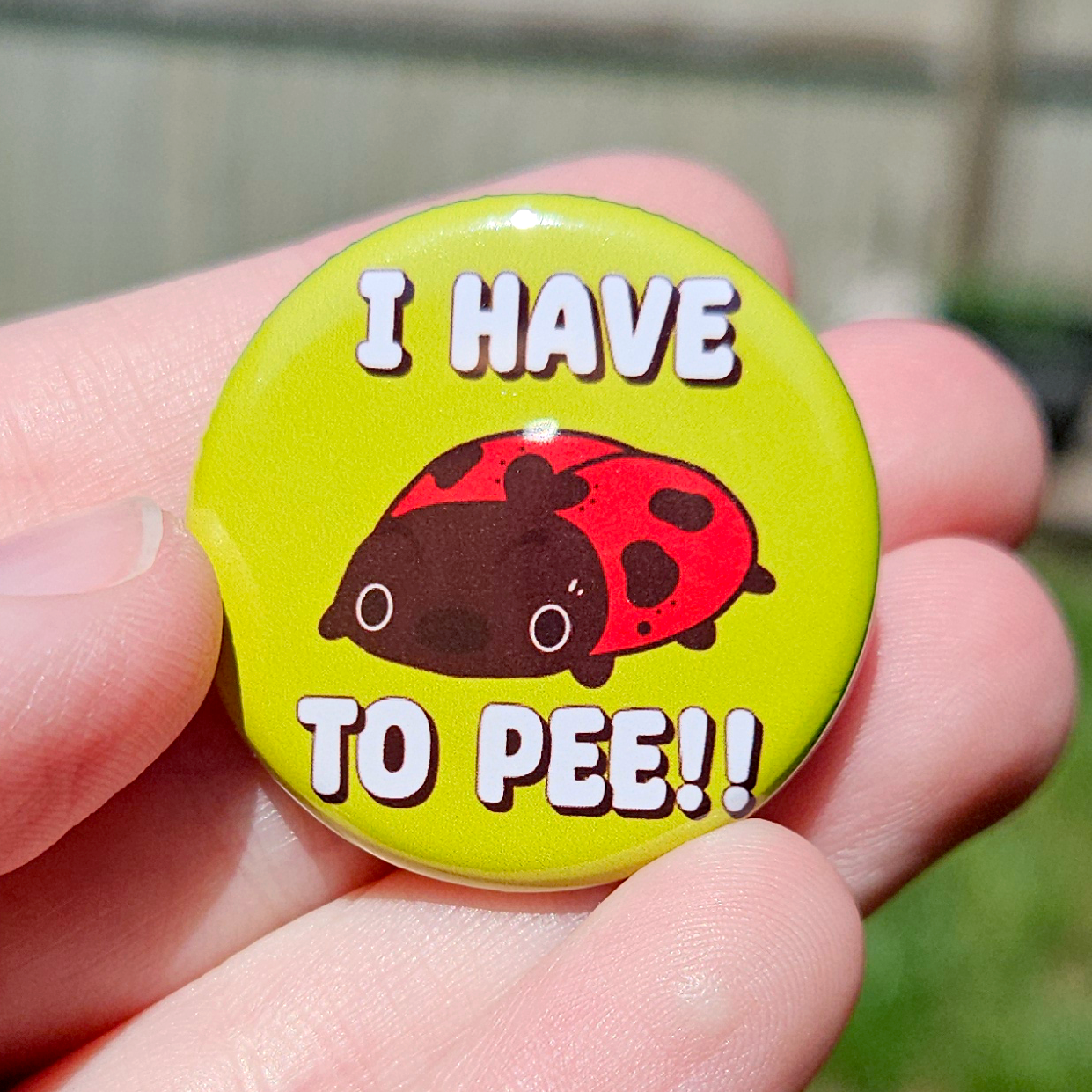 I have to PEE Ladybug 1.25" Button