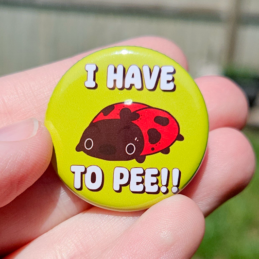 I have to PEE Ladybug 1.25" Button
